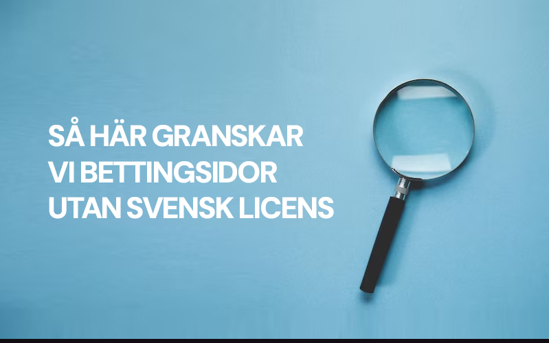 Så här granskar vi bettingsidor utan licens
