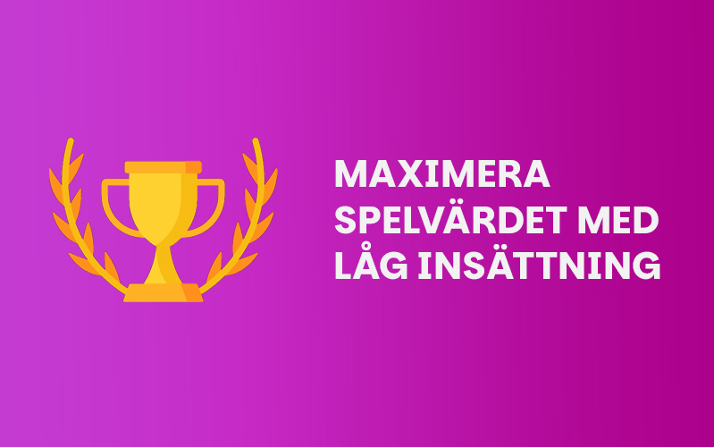Maximera spelvärdet med låg insättning
